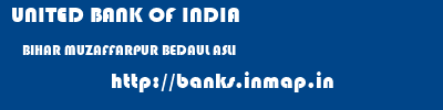 UNITED BANK OF INDIA  BIHAR MUZAFFARPUR BEDAUL ASLI   banks information 